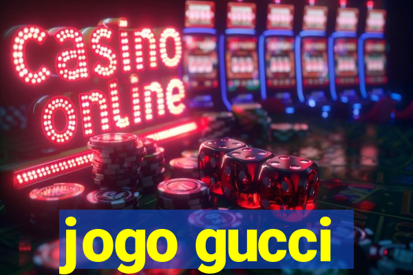 jogo gucci